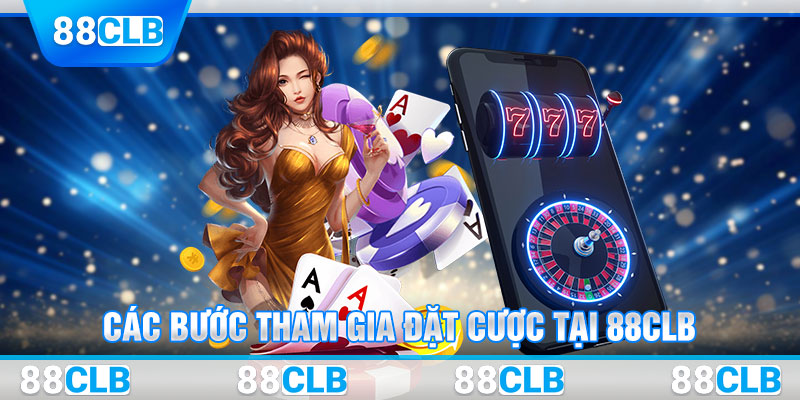 Các bước tham gia đặt cược tại 88CLB