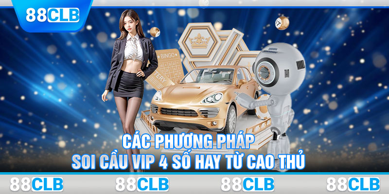 Các phương pháp soi cầu VIP 4 số hay từ cao thủ