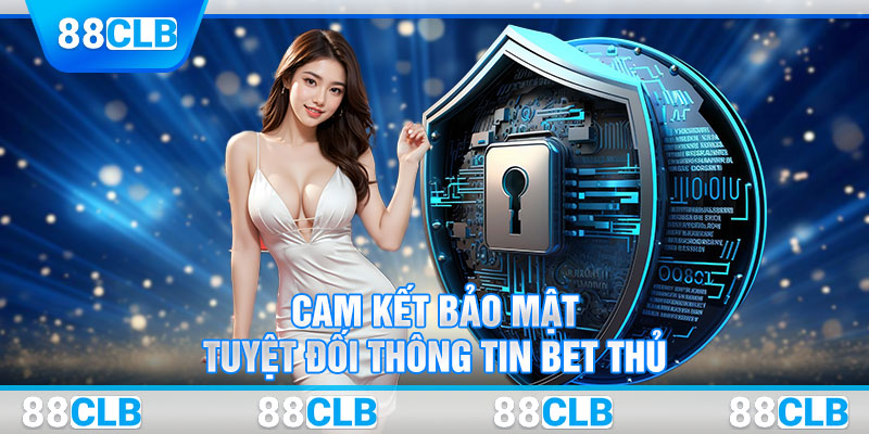 Cam kết bảo mật tuyệt đối thông tin của các bet thủ