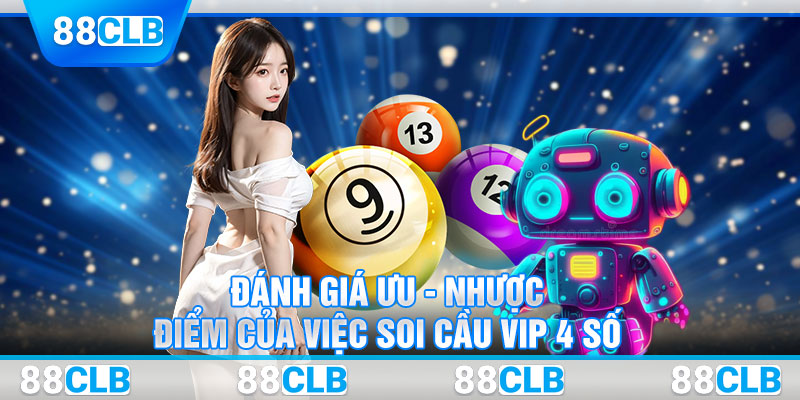 Đánh giá ưu - nhược điểm của việc soi cầu VIP 4 số