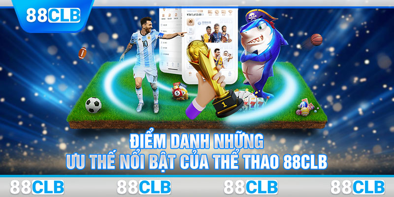 Điểm danh những ưu thế nổi bật của thể thao 88CLB