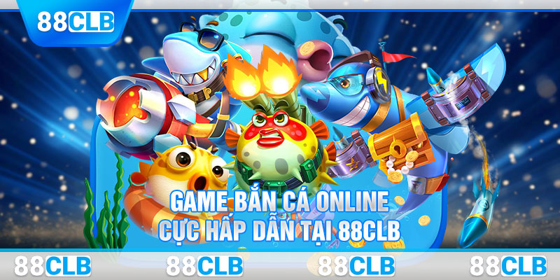 Game bắn cá online cực hấp dẫn tại 88CLB