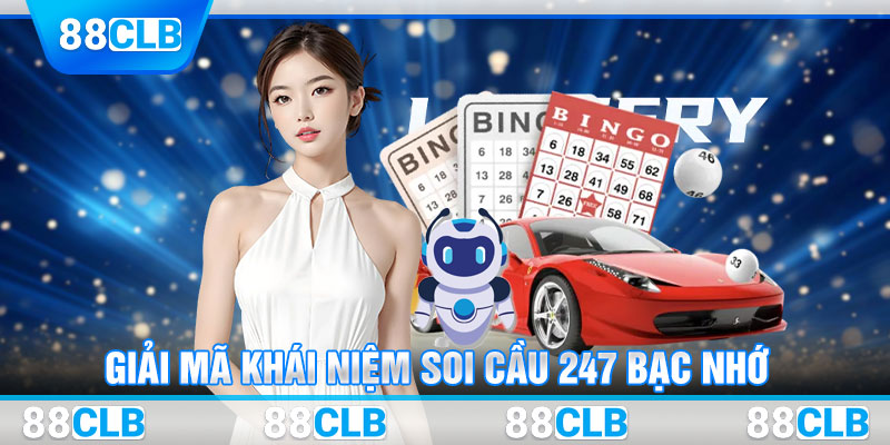 Giải mã khái niệm soi cầu 247 bạc nhớ