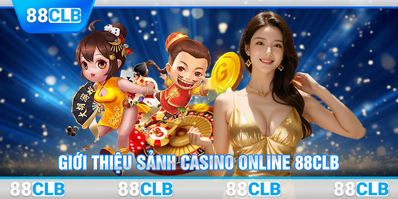 Giới thiệu sảnh casino online 88CLB