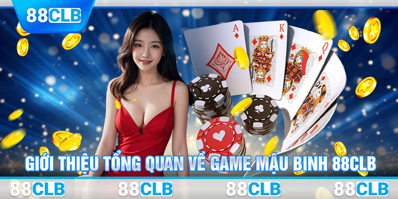 Giới thiệu tổng quan về game Mậu Binh 88CLB