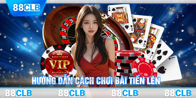 Hướng dẫn bet thủ cách chơi bài tiến lên