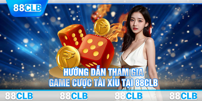 Hướng dẫn tham gia game cược tài xỉu tại 88CLB