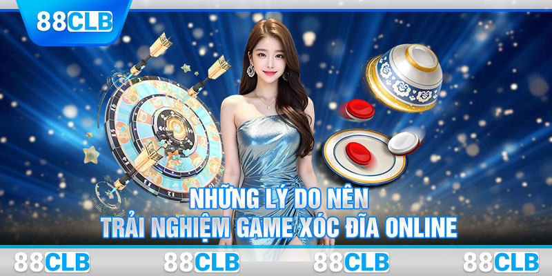 Những lý do nên trải nghiệm game xóc đĩa online