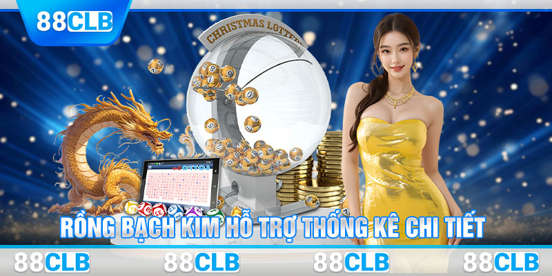 Rồng Bạch Kim hỗ trợ thống kê chi tiết