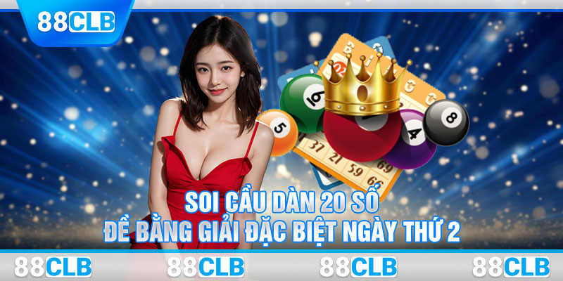 Soi cầu dàn 20 số đề bằng giải đặc biệt ngày thứ 2